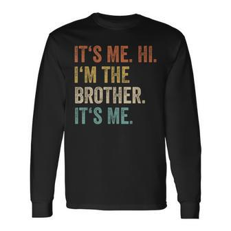 Its Me Hi Im The Brother Its Me Retro Bro Brothers Long Sleeve T-Shirt - Seseable