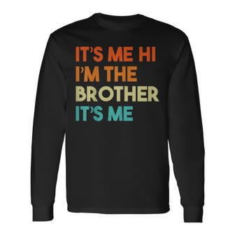 It's Me Hi I'm The Brother It's Me Long Sleeve T-Shirt - Seseable