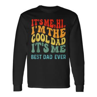 Its Me Hi I'm The Dad Its Me Best Dad Ever Fathers Day Long Sleeve T-Shirt - Thegiftio UK