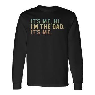 Its Me Hi I'm The Dad Its Me Fathers Day Long Sleeve T-Shirt - Thegiftio UK