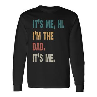 It's Me Hi I'm The Dad It's Me For Dad Father's Day Long Sleeve T-Shirt - Thegiftio UK