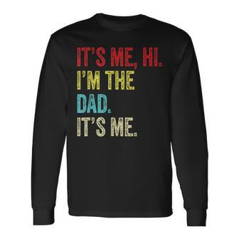 It's Me Hi I'm The Dad It's Me For Dad Father's Day Long Sleeve T-Shirt - Thegiftio UK