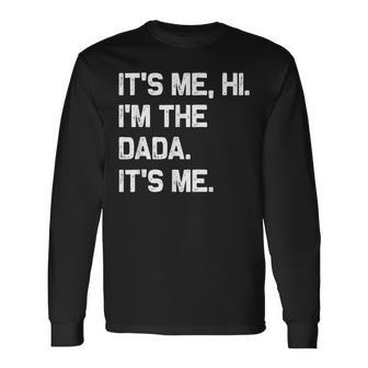It's Me Hi I'm The Dada It's Me Fathers Day Long Sleeve T-Shirt - Thegiftio UK