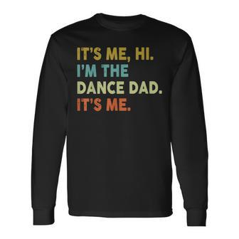 It's Me Hi I'm The Dance Dad It's Me Long Sleeve T-Shirt - Monsterry CA