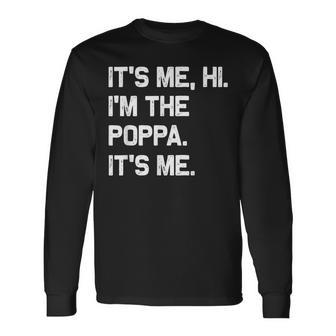 It's Me Hi I'm The Poppa It's Me Fathers Day Long Sleeve T-Shirt - Thegiftio UK