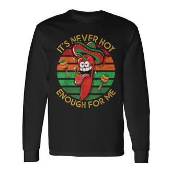 It's Never Hot Enough For Me Chili Peppers Long Sleeve T-Shirt - Monsterry CA