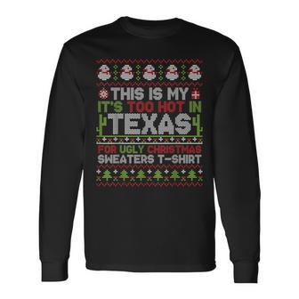 This Is My It's Too Hot In Texas For Ugly Christmas Sweater Long Sleeve T-Shirt - Seseable