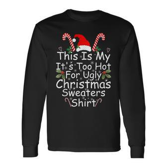 This Is My It's Too Hot For Ugly Christmas Sweaters Long Sleeve T-Shirt - Seseable