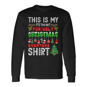 This Is My It's Too Hot For Ugly Christmas Sweaters Long Sleeve T-Shirt - Seseable