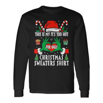 This Is My Its Too Hot For Ugly Christmas Sweaters Xmas 2023 Long Sleeve T-Shirt | Mazezy