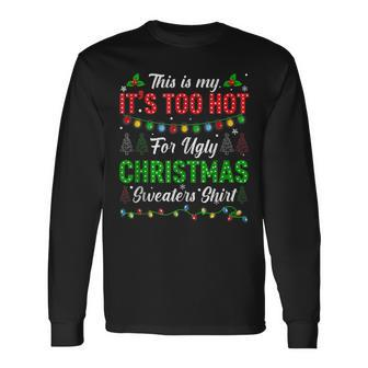 This Is My It's Too Hot For Ugly Christmas Sweaters Xmas Men Long Sleeve T-Shirt - Seseable