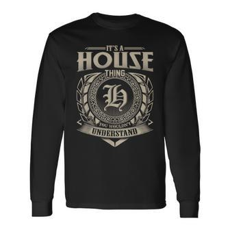 It's A House Thing You Wouldn't Understand Name Vintage Long Sleeve T-Shirt - Seseable
