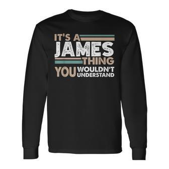 It's A James Thing You Wouldn't Understand Family Name Long Sleeve T-Shirt - Seseable