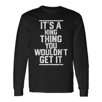 It's A King Thing You Wouldn't Get It Family Last Name Long Sleeve T-Shirt - Monsterry DE