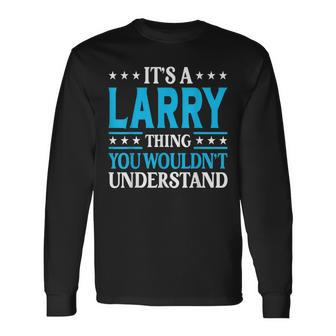 It's A Larry Thing Personal Name Larry Long Sleeve T-Shirt - Seseable