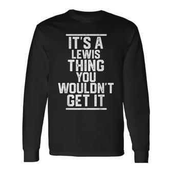 It's A Lewis Thing You Wouldn't Get It Family Last Name Long Sleeve T-Shirt - Seseable