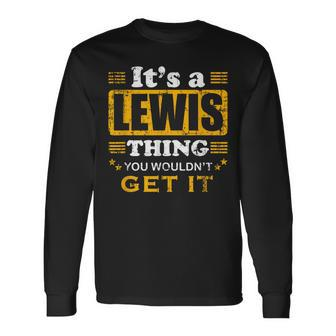 It's A Lewis Thing You Wouldn't Get It Nice Family Name Long Sleeve T-Shirt - Seseable