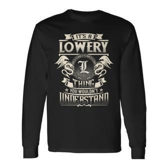 It's A Lowery Thing You Wouldn't Understand Family Name Long Sleeve T-Shirt - Seseable