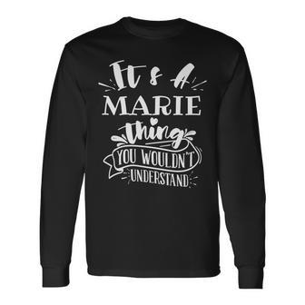It's A Marie Thing You Wouldn't Understand Custom Name Long Sleeve T-Shirt - Seseable