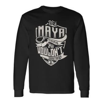 It's A Maya Thing You Wouldn't Understand Family Name Long Sleeve T-Shirt - Seseable