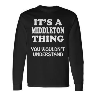 Its A Middleton Thing You Wouldnt Understand Family Reunion Long Sleeve T-Shirt - Monsterry AU