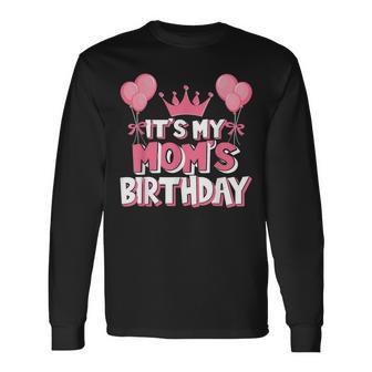 It's My Mom's Birthday Celebration Long Sleeve T-Shirt - Monsterry