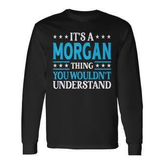 It's A Morgan Thing Surname Family Last Name Morgan Long Sleeve T-Shirt - Seseable