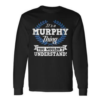 It's A Murphy Thing You Wouldn't Understand Name Long Sleeve T-Shirt - Seseable