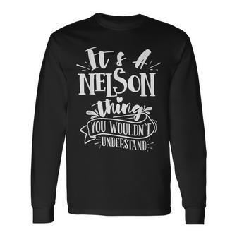 It's A Nelson Thing You Wouldn't Understand Custom Family Long Sleeve T-Shirt - Seseable