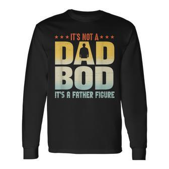 It's Not A Dad Bod It's A Father Figure Father's Day Long Sleeve T-Shirt - Monsterry DE
