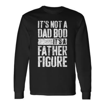 It's Not A Dad Bod It's A Father Figure Father's Day Long Sleeve T-Shirt - Monsterry