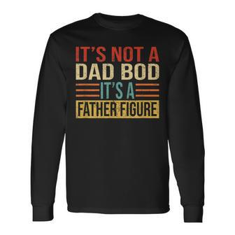 It's Not A Dad Bod It's A Father Figure Father's Day Long Sleeve T-Shirt - Seseable