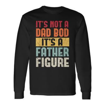 It's Not A Dad Bod It's A Father Figure Fathers Day Retro Long Sleeve T-Shirt - Monsterry