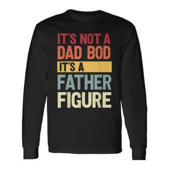 It's Not A Dad Bod It's A Father Figure Fathers Day Retro Long Sleeve T-Shirt - Seseable