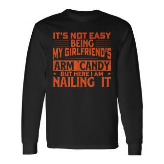 It's Not Easy Being My Girlfriend's Arm Candy Fathers Day Long Sleeve T-Shirt - Monsterry DE