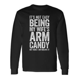It's Not Easy Being My Wife's Arm Candy Long Sleeve T-Shirt - Monsterry DE