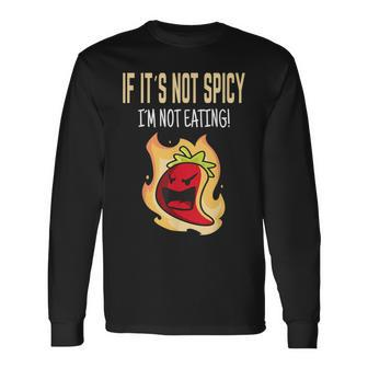 If It's Not Spicy I'm Not Eating I Habanero I Jalapeno Long Sleeve T-Shirt - Monsterry UK