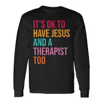 It's Ok To Have Jesus And A Therapist Too Therapy Christians Long Sleeve T-Shirt | Mazezy DE