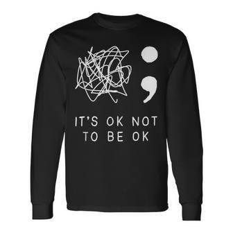 Its Ok To Not Be Ok Suicide Prevention Awareness You Matter Long Sleeve T-Shirt - Monsterry DE