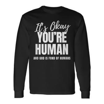 It's Ok You're Human Inspirational Spiritual Encouragement Long Sleeve T-Shirt - Monsterry UK