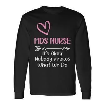 It's Okay Nobody Knows What We Do Mds Nurse Long Sleeve T-Shirt - Monsterry