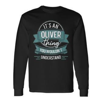 It's An Oliver Thing You Wouldn't Understand First Name Long Sleeve T-Shirt - Seseable