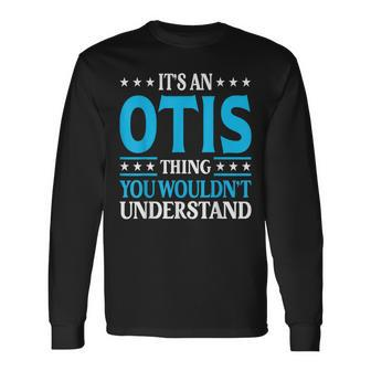 It's An Otis Thing Surname Family Last Name Otis Long Sleeve T-Shirt - Seseable