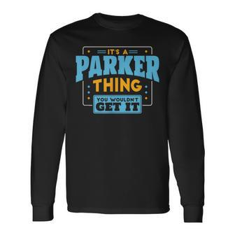 It's A Parker Thing You Wouldn't Get It Parker Family Name Long Sleeve T-Shirt - Seseable