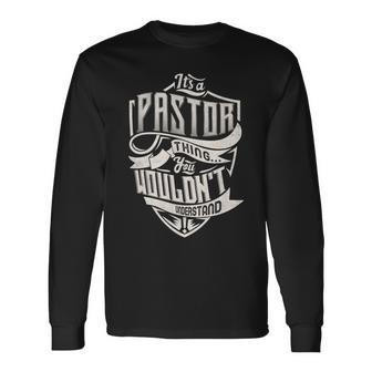 It's A Pastor Thing You Wouldn't Understand Family Name Long Sleeve T-Shirt - Seseable