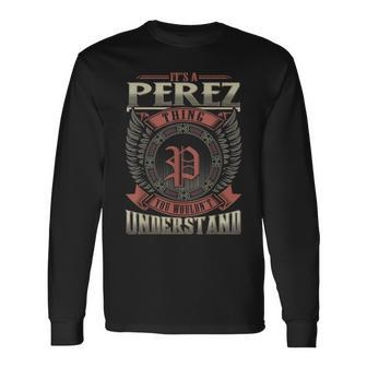 It's A Perez Thing You Wouldn't Understand Family Name Long Sleeve T-Shirt - Seseable
