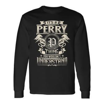 It's A Perry Thing You Wouldn't Understand Family Name Long Sleeve T-Shirt - Seseable