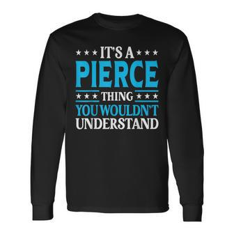 It's A Pierce Thing Wouldn't Understand Personal Name Pierce Long Sleeve T-Shirt - Seseable