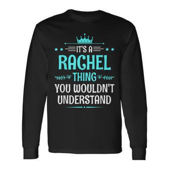 It's A Rachel Thing You Wouldn't Understand Name Long Sleeve T-Shirt - Seseable