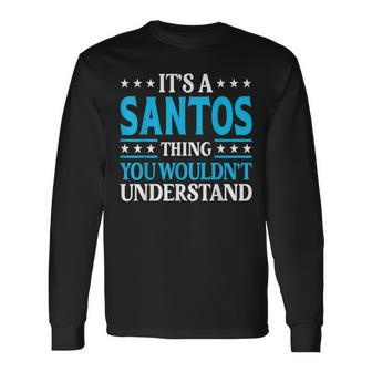 It's A Santos Thing Surname Family Last Name Santos Long Sleeve T-Shirt - Seseable